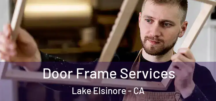 Door Frame Services Lake Elsinore - CA